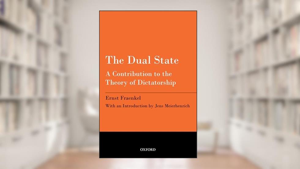 The Dual State: A Contribution to the Theory of Dictatorship, written by Ernst Fraenkel