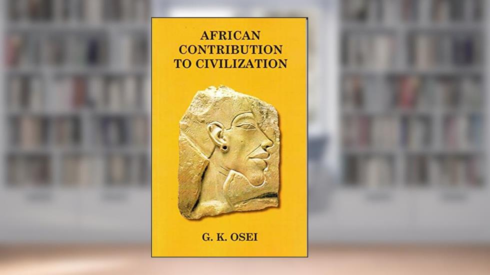 African Contribution to Civilization, written by G.K. Osei