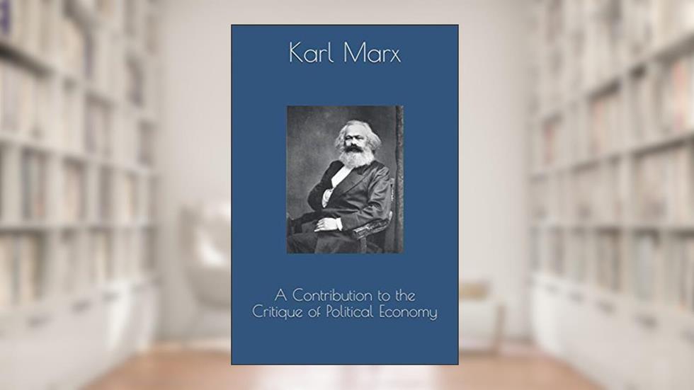 A Contribution to the Critique of Political Economy, written by Karl Marx
