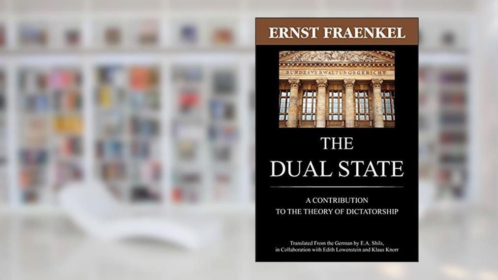 The Dual State: A Contribution to the Theory of Dictatorship, written by Ernst Fraenkel