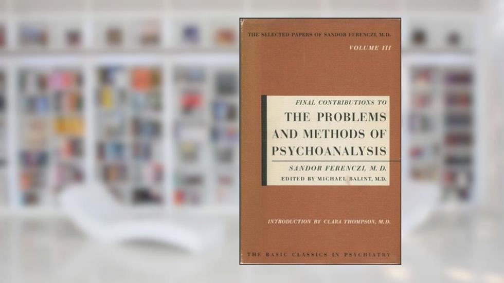 Final Contributions to the Problems and Methods of Psychoanalysis Volume III, written by Sandor Ferenczi (Author)