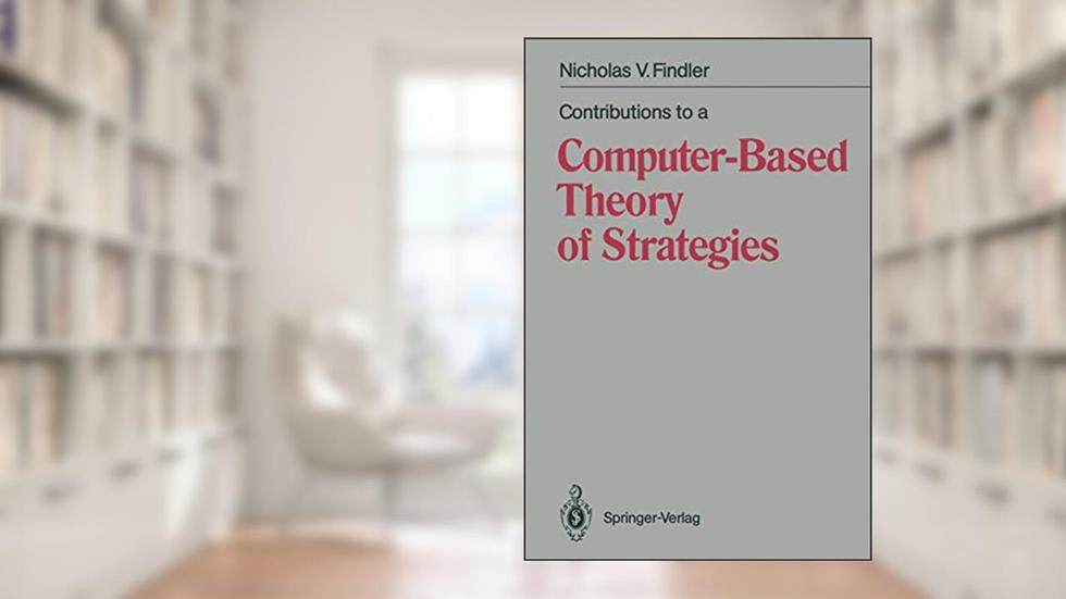 Contributions to a Computer-Based Theory of Strategies, written by Nicholas V. Findler