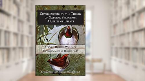 Cover from Contributions to the Theory of Natural Selection: A Series of Essays (Foundations in Biological Thought), written by Alfred Russel Wallace