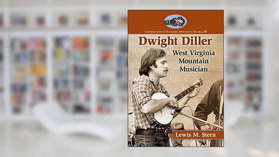 Dwight Diller: West Virginia Mountain Musician (Contributions to Southern Appalachian Studies, 39), written by Lewis M. Stern