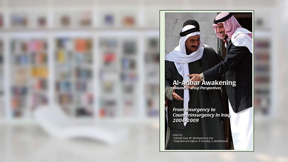 Al-Anbar Awakening Iraqi Perspectives Volume 2: From Insurgency to Counterinsurgency in Iraq 2004-2009, written by Marine Corps University