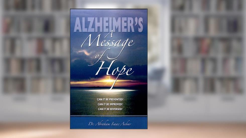 Alzheimer's: A Message of Hope, written by Abraham Isaac Anbar