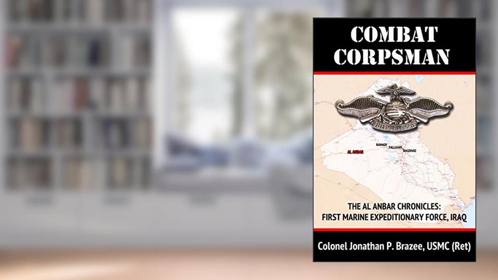Combat Corpsman (The Al Anbar Chronicles: First Marine Expeditionary Force--Iraq Book 2), written by Jonathan P. Brazee