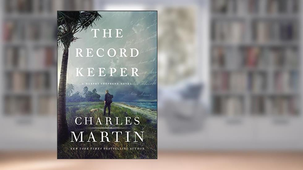 The Record Keeper (A Murphy Shepherd Novel Book 3), written by Charles Martin