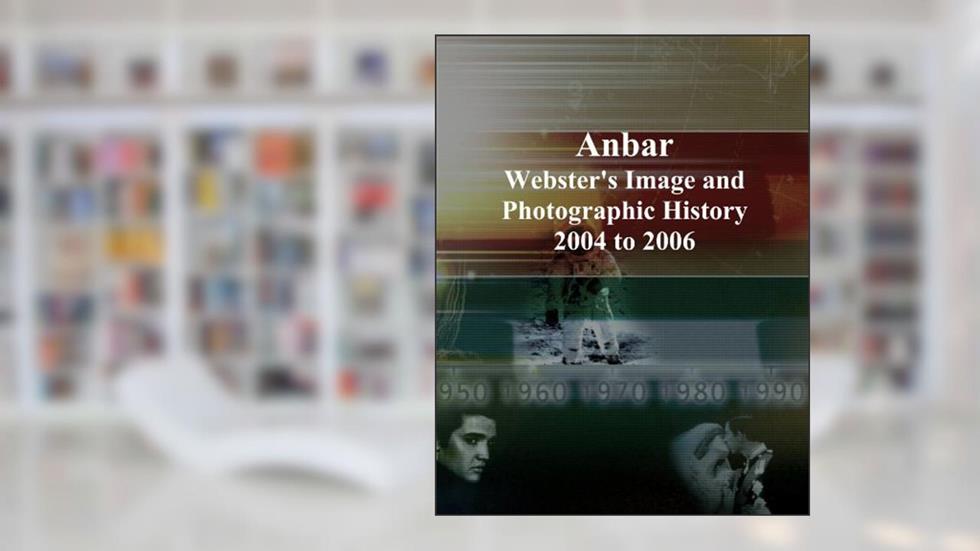 Anbar: Webster's Image and Photographic History, 2004 to 2006, written by Icon Group International