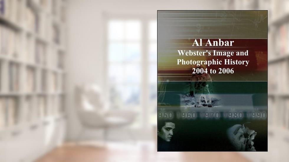 Al Anbar: Webster's Image and Photographic History, 2004 to 2006, written by Icon Group International