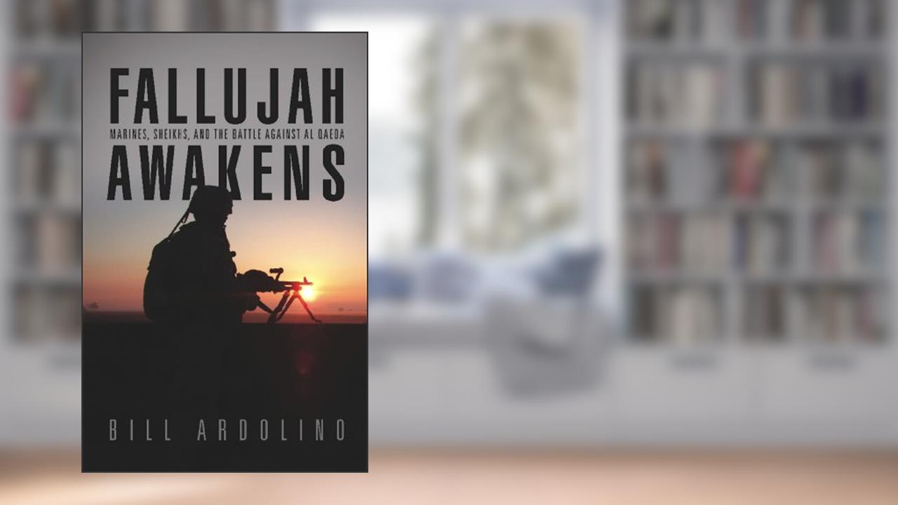 Fallujah Awakens: Marines, Sheikhs, and the Battle Against al Qaeda, written by Bill Ardolino