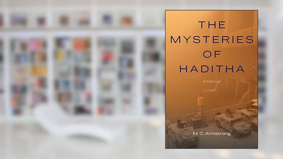 The Mysteries of Haditha: A Memoir, written by M. C. Armstrong