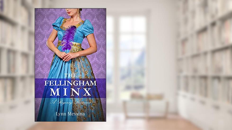 The Fellingham Minx: A Charmingly Delightful Regency Novella (Love Takes Root Book 3), written by Lynn Messina
