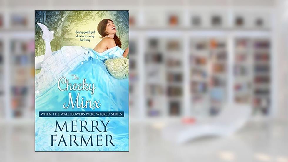 The Cheeky Minx (When the Wallflowers were Wicked Book 5), written by Merry Farmer