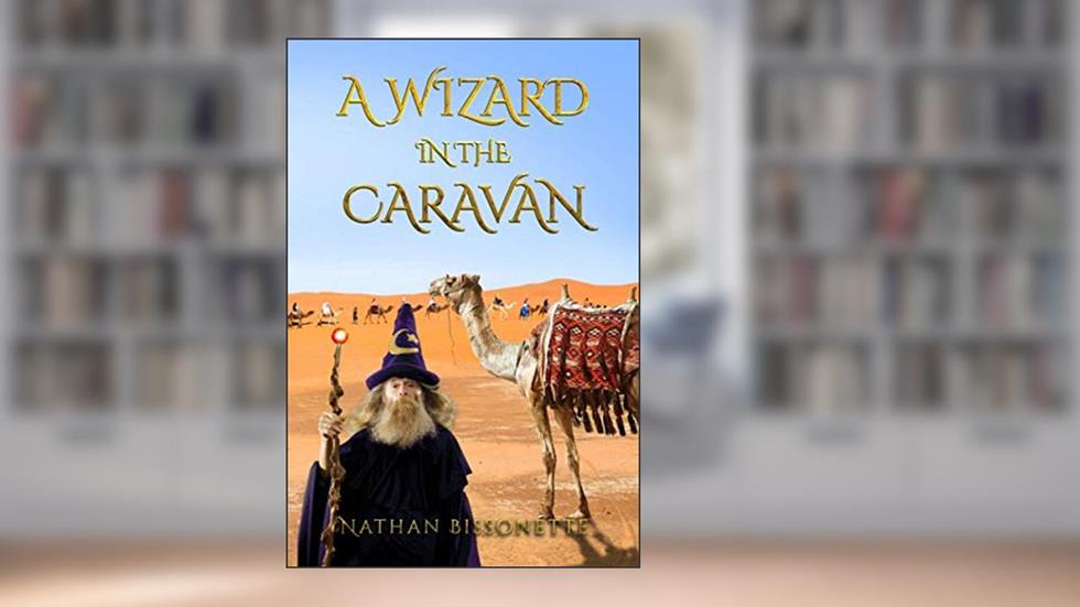 A Wizard in the Caravan, written by Nathan Bissonette