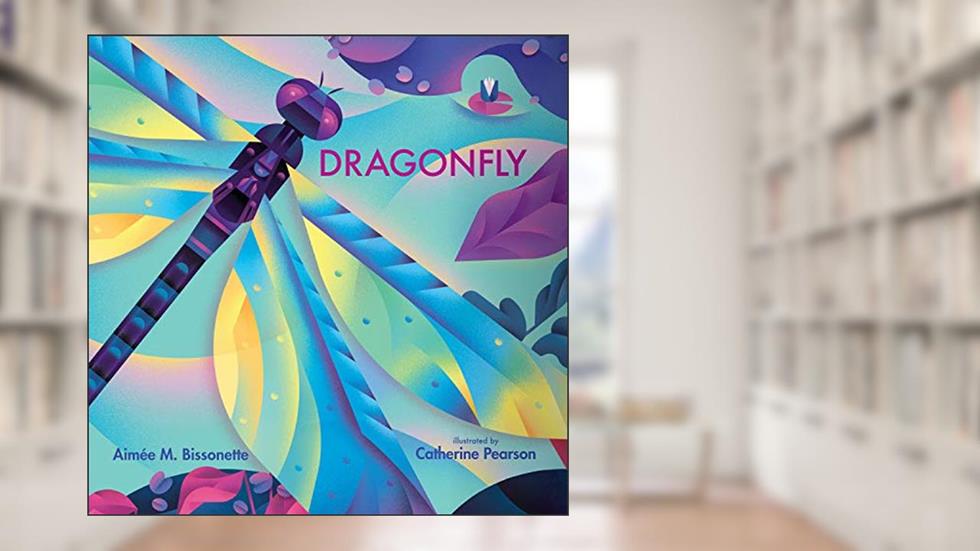 Dragonfly (Imagine This!), written by Aimée M. Bissonette