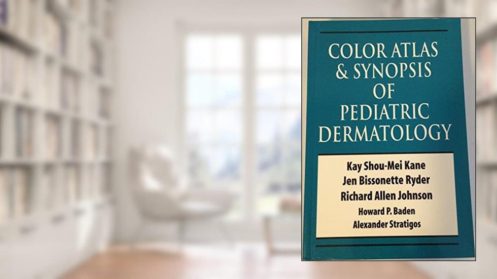Color Atlas & Synopsis of Pediatric Dermatology, written by Kay Kane; Jennifer Bissonette; Howard Baden; Richard Johnson; Alexander Stratigos