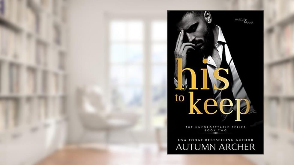His to Keep: An Irish Second Chance Romantic Suspense (The Unforgettable Series Book 2), written by Autumn Archer