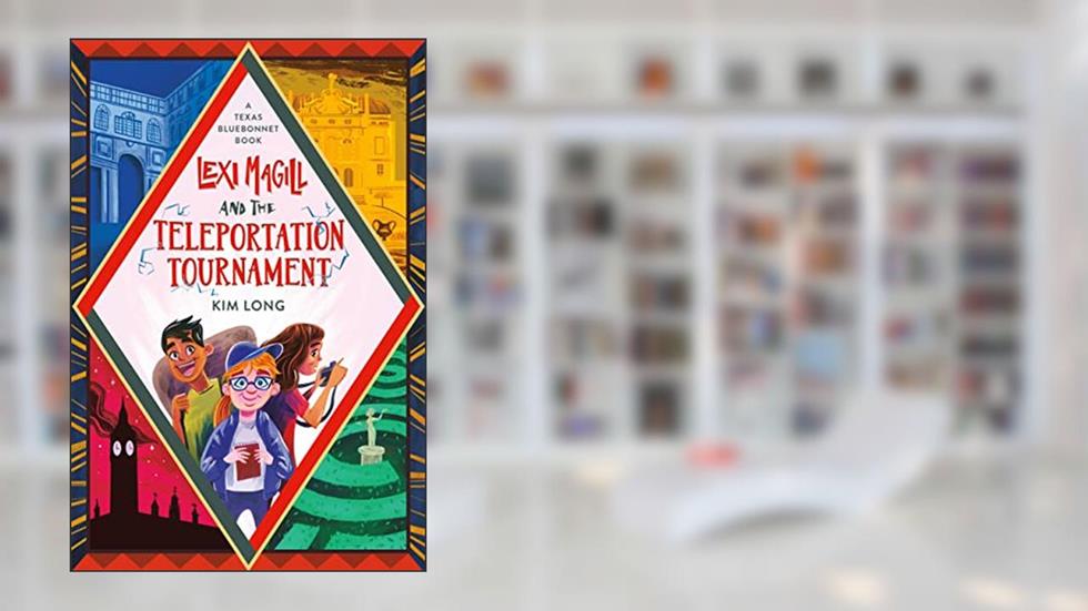 Lexi Magill and the Teleportation Tournament, written by Kim Long