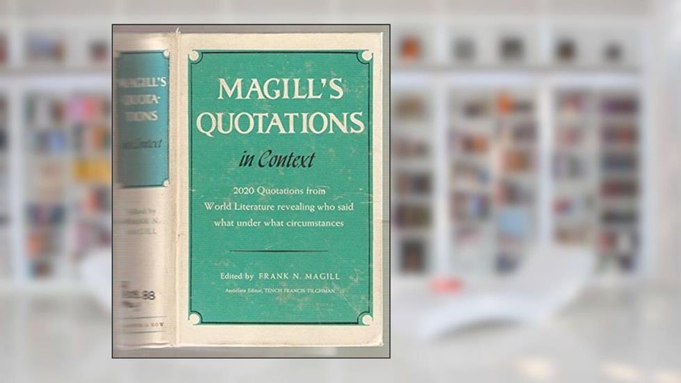 Magill's Quotations in Context: 2020 Quotations from World Literature Revealing Who Said What Under What Circumstances, written by Frank N. (editor) Magill