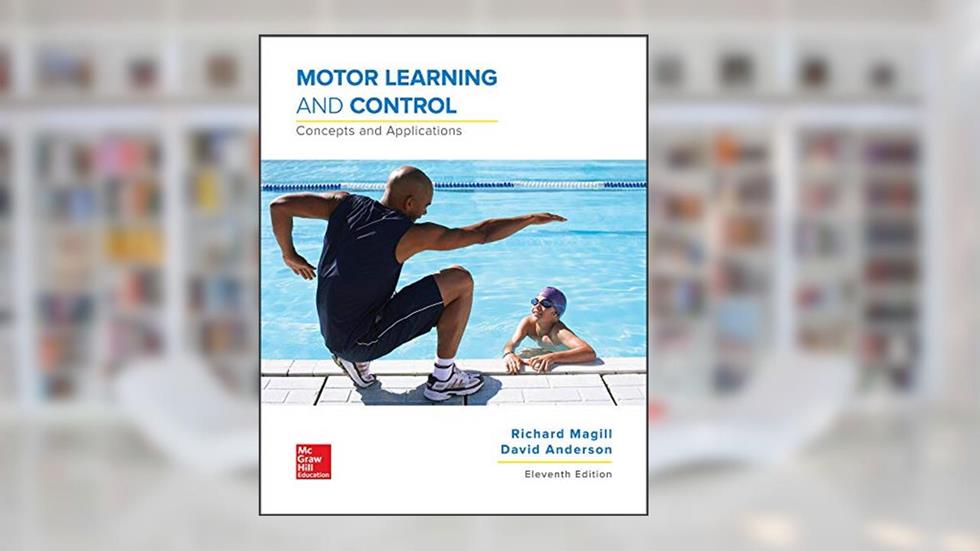 Motor Learning and Control: Concepts and Applications, written by Richard Magill; David Anderson