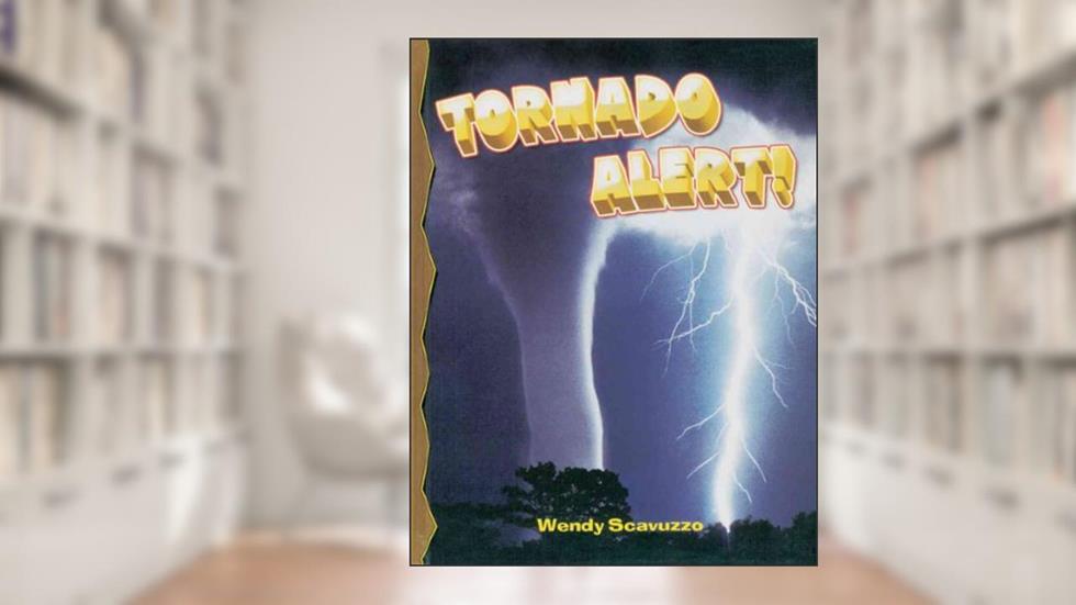 Tornado Alert (Disaster Alert!), written by Wendy Scavuzzo