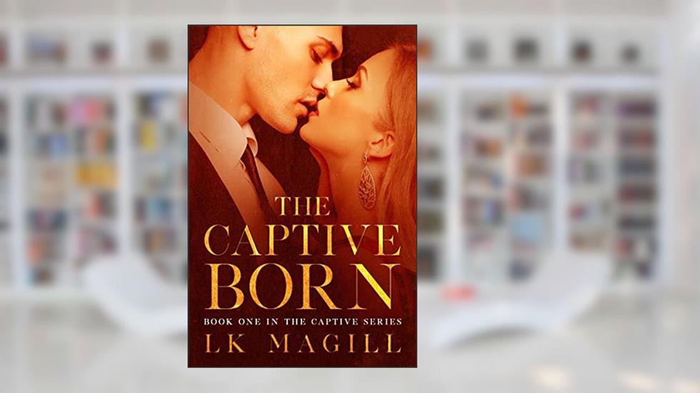 The Captive Born (The Captive Series Book 1), written by LK Magill