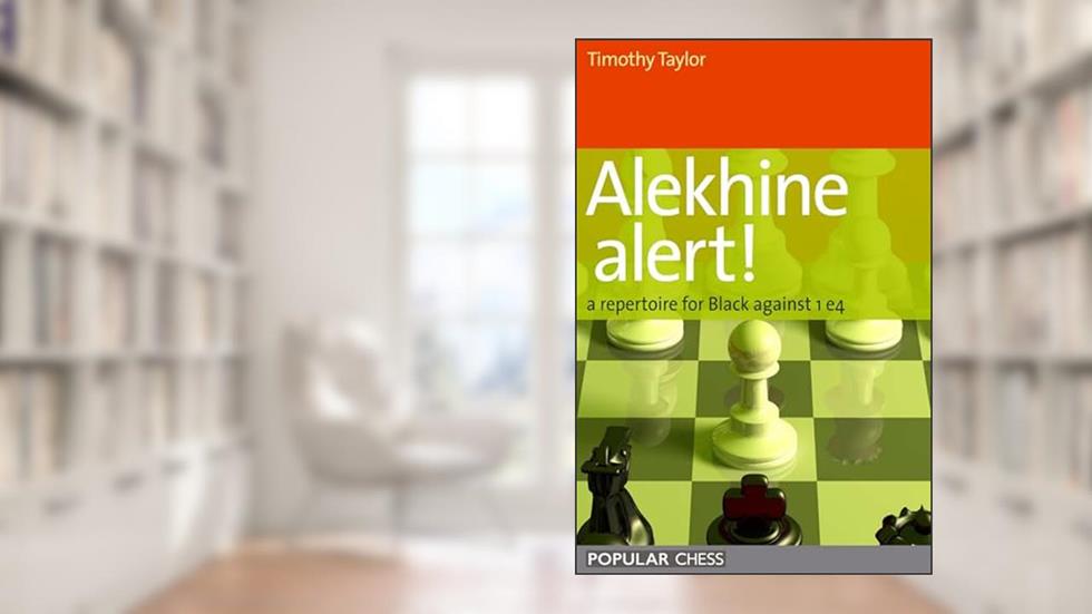 Alekhine Alert! A Repertoire for Black Against 1 e4, written by Timothy Taylor