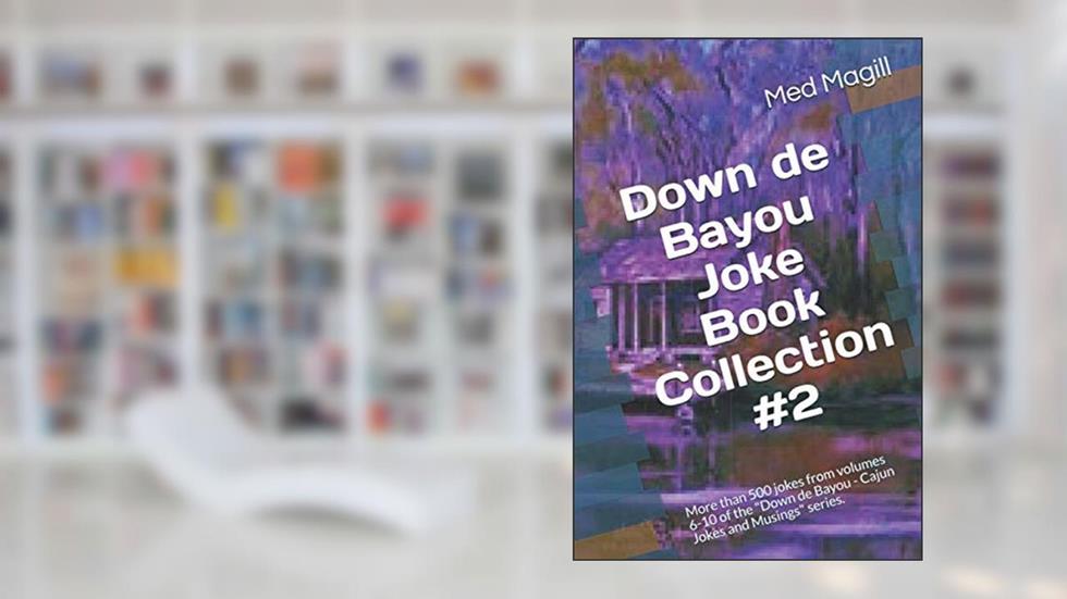Down de Bayou Collection #2 Volumes 6 thru 10: More than 500 jokes from volumes 6-10 of the "Down de Bayou - Cajun Jokes and Musings" series., written by Med Magill