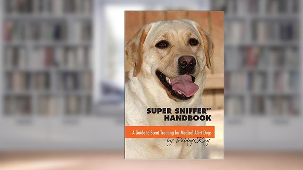 Super Sniffer Handbook: A Guide To Scent Training for Medical Alert Dogs, written by Debby Kay