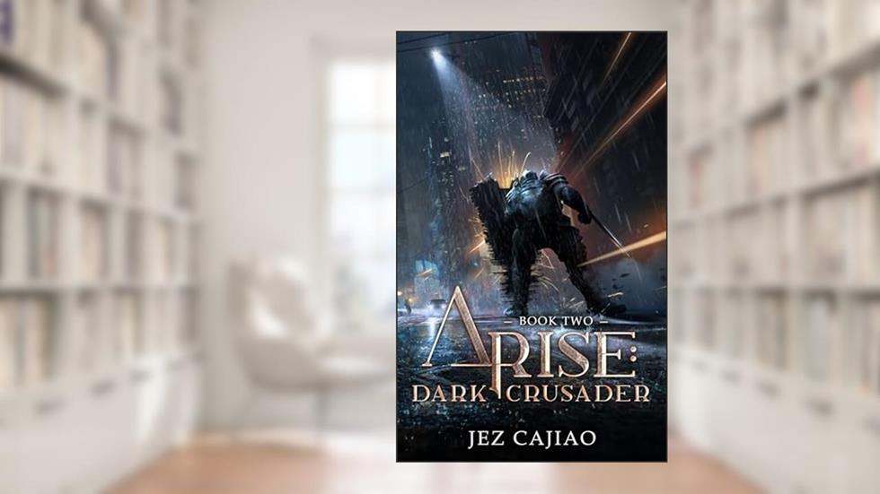 Arise: Dark Crusader: A LitRPG Progression Fantasy., written by Jez Cajiao