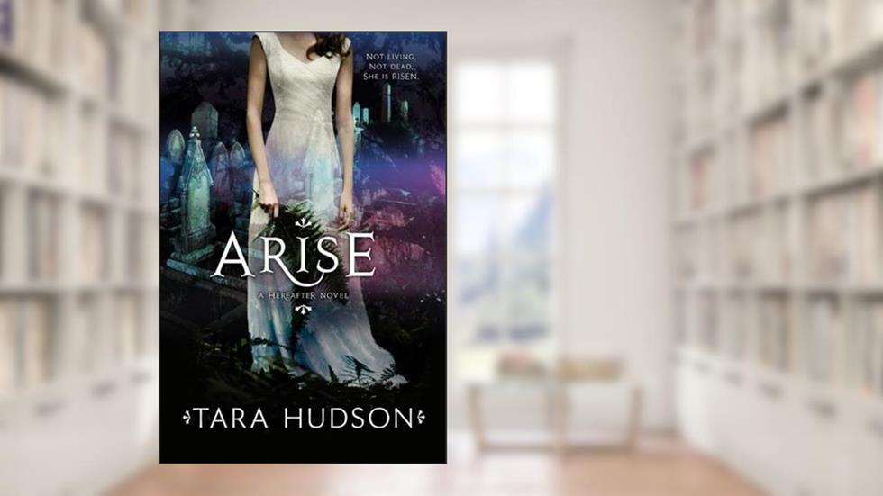 Arise (Hereafter Book 2), written by Tara Hudson