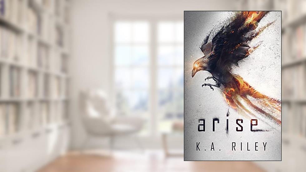 Arise: A Dystopian Novel (The Ravenmaster Chronicles Book 1), written by K. A. Riley