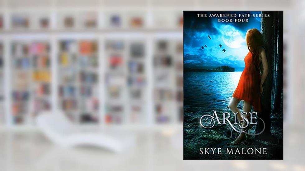 Arise (Awakened Fate Book 4), written by Skye Malone