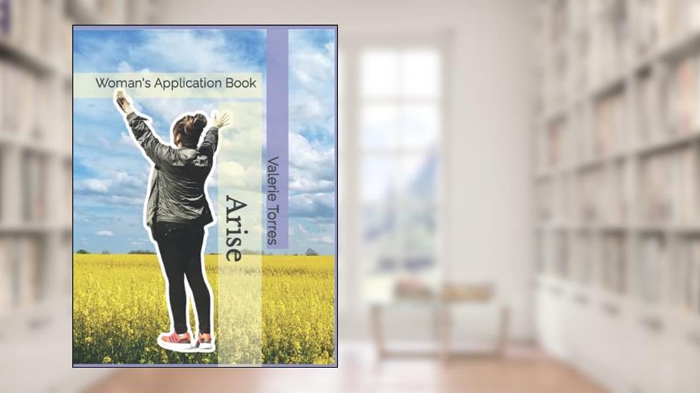 Arise: Woman's Application Book, written by Mrs. Valerie Rachel Torres