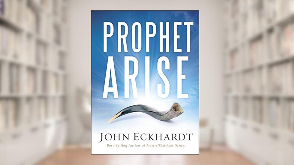 Prophet, Arise: Your Call to Boldly Speak the Word of the Lord, written by John Eckhardt