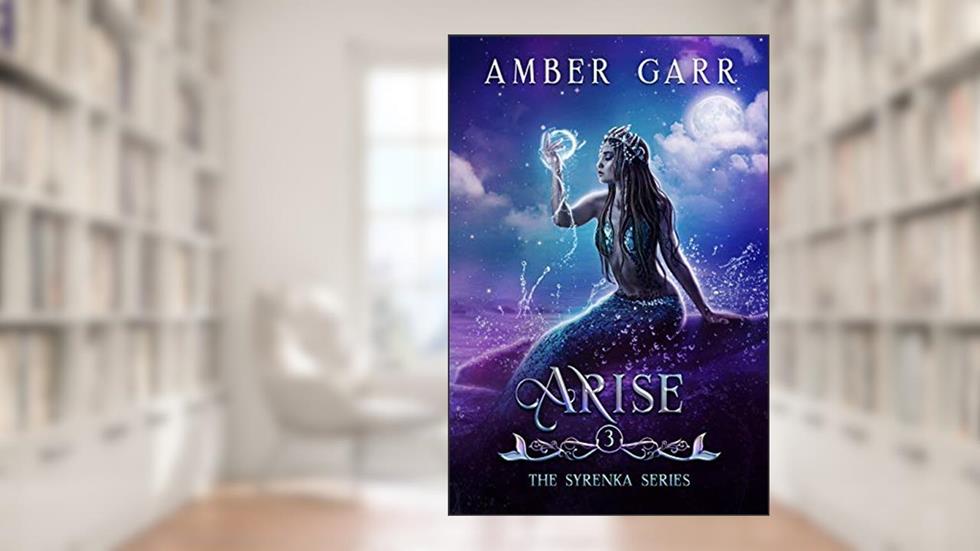 Arise (The Syrenka Series Book 3), written by Amber Garr