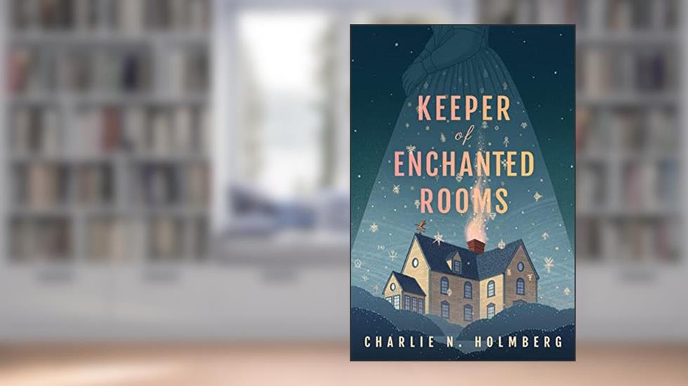 Keeper of Enchanted Rooms (Whimbrel House Book 1), written by Charlie N. Holmberg
