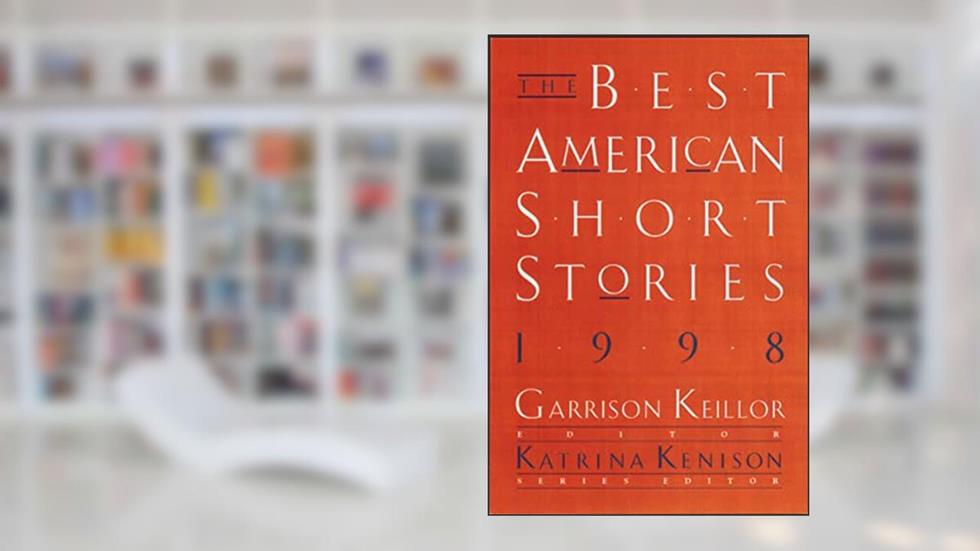 The Best American Short Stories 1998, written by Garrison Keillor; Katrina Kenison