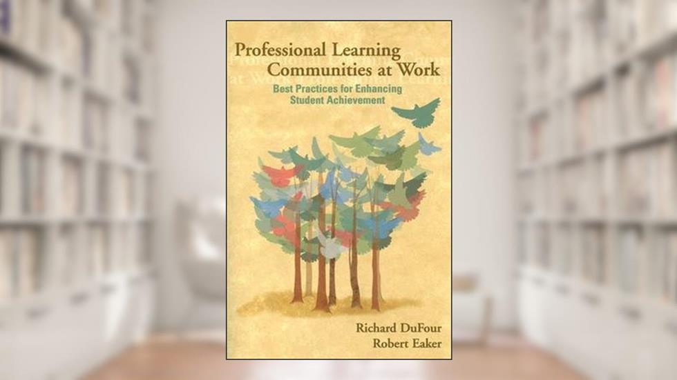 Professional Learning Communities at Work Best Practices for Enhancing Student Achievement, written by N/A