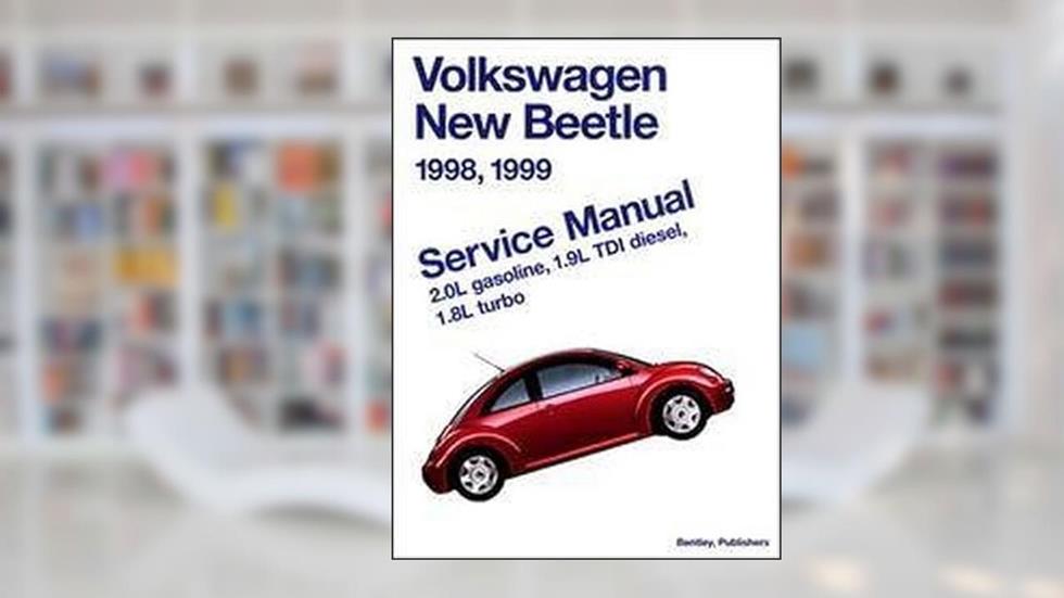 Volkswagen New Beetle 1998, 1999 : Service Manual, 2.0L Gasoline, 1.9L Tdi Diesel, 1.8L Turbo, written by Robert Bentley Inc.