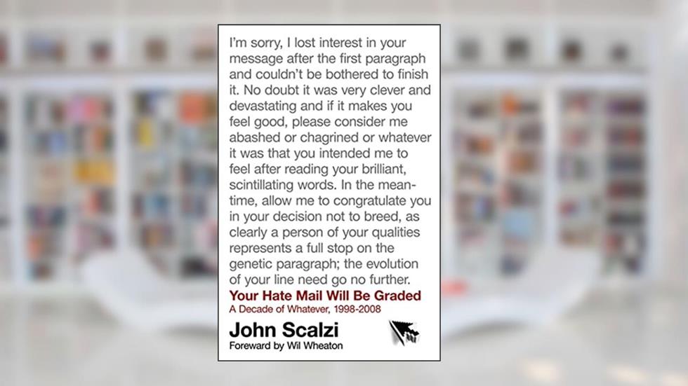 Your Hate Mail Will Be Graded: A Decade of Whatever, 1998-2008, written by John Scalzi