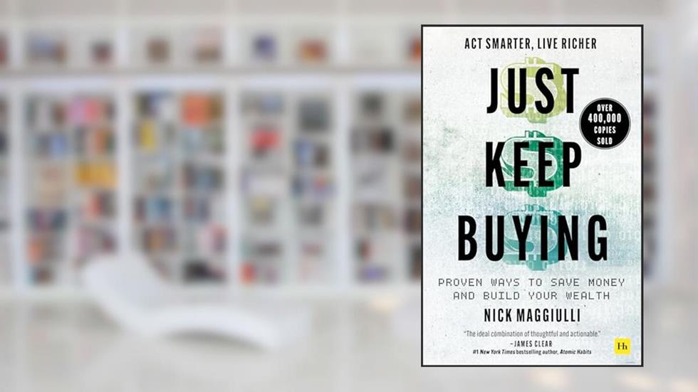 Just Keep Buying: Proven ways to save money and build your wealth, written by Nick Maggiulli
