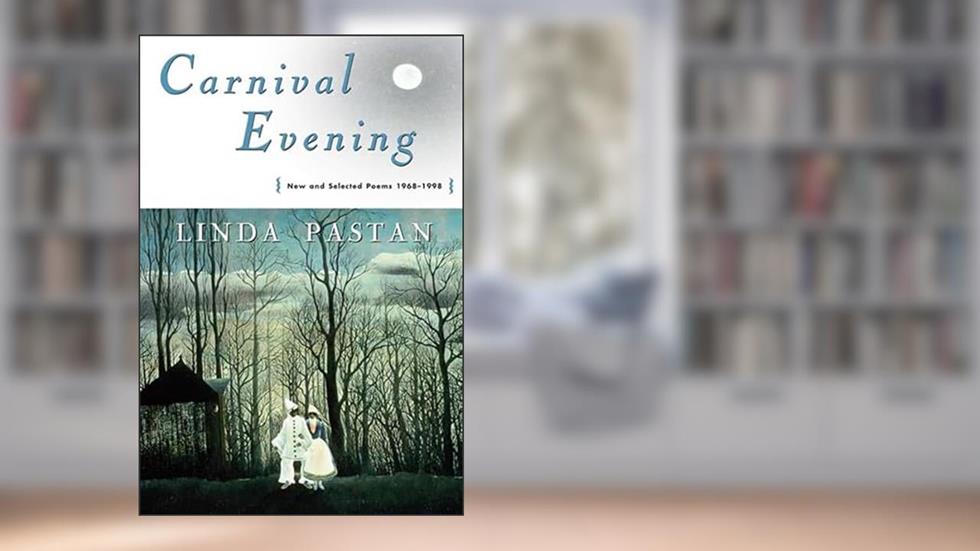 Carnival Evening: New and Selected Poems 1968-1998, written by Linda Pastan