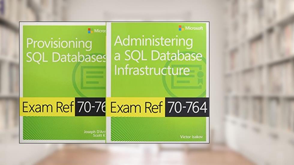 MCSA SQL 2016 Database Administration Exam Ref 2-pack: Exam Refs 70-764 and 70-765, written by Victor Isakov; Paul Marquardt; Joseph D'Antoni