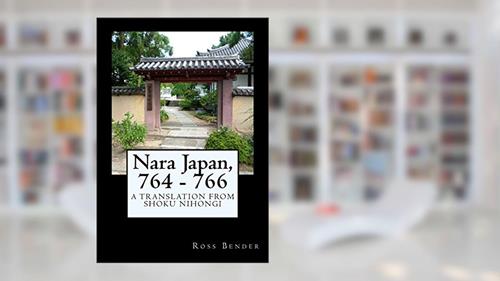 Cover from Nara Japan, 764 - 766: A Translation from Shoku Nihongi, written by Ross Bender