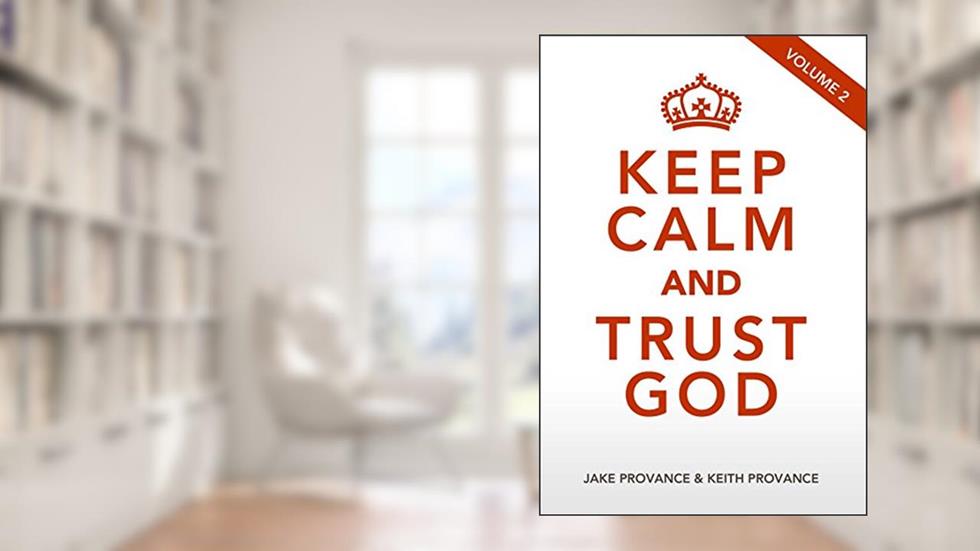 Keep Calm and Trust God Volume 2, written by Jake Provance; Keith Provance