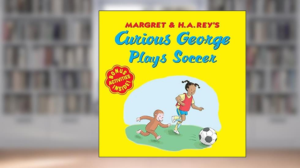 Curious George Plays Soccer, written by H. A. Rey