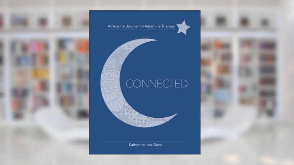 Connected: A Personal Journal for Ketamine Therapy, written by Katherine Inez Davis