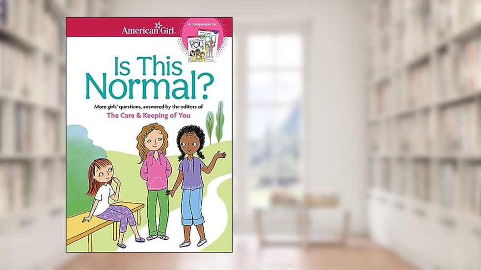 Is This Normal: MORE Girls' Questions, Answered by the Editors of The Care & Keeping of You (American Girl® Wellbeing), written by Darcie Johnston